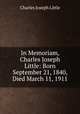 In Memoriam, Charles Joseph Little: Born September 21, 1840, Died March 11, 1911, Charles Joseph Little 