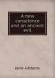 A new conscience and an ancient evil, Jane Addams 