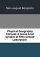 Physical Geography Manual: A Loose Leaf System of Fifty Simple Laboratory ., Nels August Bengston 