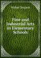 Fine and Industrial Arts in Elementary Schools, Walter Sargent 