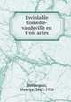 Inviolable Comedie-vaudeville en trois actes, Hennequin, Maurice, 1863-1926 