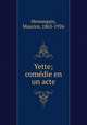 Yette; comedie en un acte, Hennequin, Maurice, 1863-1926 