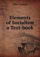 Elements of Socialism a Text-book, Spargo John 