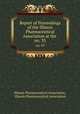 Report of Proceedings of the Illinois Pharmaceutical Association at the .. no. 33, Illinois Pharmaceutical Association, Illinois Pharmaceutical Association 