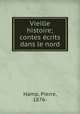 Vieille histoire; contes crits dans le nord, Hamp, Pierre, 1876- 
