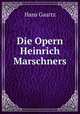 Die Opern Heinrich Marschners, Hans Gaartz 
