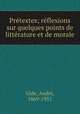 Pretextes; reflexions sur quelques points de litterature et de morale, Andre Gide 