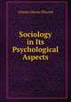 Sociology in Its Psychological Aspects, Charles Abram Ellwood 