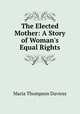 The Elected Mother: A Story of Woman