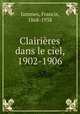 Clairieres dans le ciel, 1902-1906, Jammes, Francis, 1868-1938 