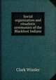 Social organization and ritualistic ceremonies of the Blackfoot Indians, Wissler Clark 