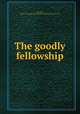 The goodly fellowship, Schauffler, Rachel Capen,Macmillan Company. pbl,Norwood Press. prt 