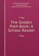 The Golden Path Book: A School Reader, Elias Hershey Sneath , George Hodges , Edward Lawrence Stevens 