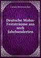Deutsche Wohn-& Feststraume aus sech Jahrhunderten, Casimir Hermann Baer 
