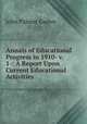 Annals of Educational Progress in 1910- v. 1-: A Report Upon Current Educational Activities ., John Palmer Garber 