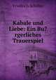 Kabale und Liebe: Ein Bu?rgerliches Trauerspiel, Friedrich Schiller 