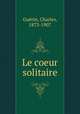 Le coeur solitaire, Charles Guerin 