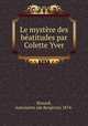 Le mystere des beatitudes par Colette Yver, Huzard, Antoinette (de Bergevin) 1874- 
