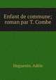 Enfant de commune; roman par T. Combe, Adele Huguenin 