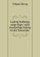 Ludvig Holbergs unge dage: med forskjellige bidrag til det historiske ., Viljam Olsvig 