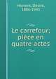 Le carrefour; piece en quatre actes, Desire Horrent 
