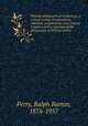 Present philosophical tendencies, a critical survey of naturalism, idealism, pragmatism, and realism together with a synopsis of the philosophy of William James, Perry, Ralph Barton, 1876-1957 