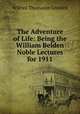 The Adventure of Life: Being the William Belden Noble Lectures for 1911, Grenfell, Wilfred Thomason Sir 