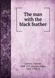 The man with the black feather, Leroux, Gaston, 1868-1927,Jepson, Edgar, 1863-1938, tr 