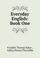 Everyday English: Book One, Franklin Thomas Baker , Ashley Horace Thorndike 