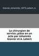 Le chirurgien de service; piece en un acte par Johannes Gravier et A. Lebert, Johannes Gravier 