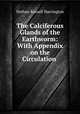 The Calciferous Glands of the Earthworm: With Appendix on the Circulation ., Nathan Russell Harrington 