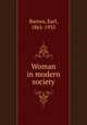 Woman in modern society, Barnes, Earl, 1861-1935 