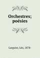 Orchestres; poesies, Leo Larguier 