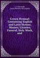 Crown Hymnal: Containing English and Latin Hymns; Masses; Litanies; Funeral, Holy Week, and ., L. J. Kavanagh , James Matthew McLaughlin 