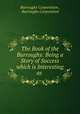 The Book of the Burroughs: Being a Story of Success which is Interesting as ., Burroughs Corporation , Burroughs Corporation 