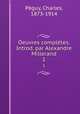 Oeuvres compltes. Introd. par Alexandre Millerand. 1, Charles Peguy 
