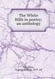 The White Hills in poetry; an anthology, Musgrove, Eugene Richard, 1879- ed 