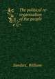 The political re-organisation of the people, Sanders, William 