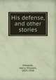 His defense, and other stories, Edwards, Harry Stillwell, 1855-1938 