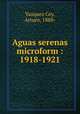 Aguas serenas microform : 1918-1921, Vazquez Cey, Arturo, 1888- 