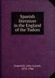 Spanish literature in the England of the Tudors, Underhill, John Garrett, 1876-1946 
