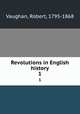 Revolutions in English history. 1, Vaughan, Robert, 1795-1868 