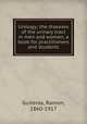 Urology; the diseases of the urinary tract in men and women, a book for practitioners and students, Guiteras, Ramon, 1860-1917 
