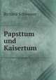 Papsttum und Kaisertum, Richard Schwemer 