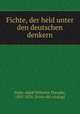 Fichte, der held unter den deutschen denkern, Stahr, Adolf Wilhelm Theodor, 1805-1876. [from old catalog] 