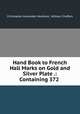Hand Book to French Hall Marks on Gold and Silver Plate .: Containing 372 ., Christopher Alexander Markham, William Chaffers 