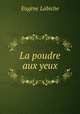 La poudre aux yeux., Labiche Eugene 