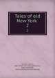 Tales of old New York . 2, Ulmann, Albert, 1861- [from old catalog],Strachan, Grace Charlotte, joint author. [from old catalog] 