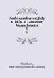 Address delivered, July 4, 1876, at Lancaster, Massachusetts. 1, Washburn, John D[avis] [from old catalog] 