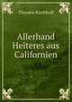Allerhand Heiteres aus Californien, Theodor Kirchhoff 